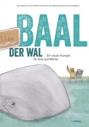Baal der Wal - Ein neuer Kumpel für Ella und Mörtel