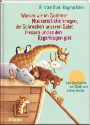 Warum wir im Sommer Mückenstiche kriegen, die Schnecken unseren Salat fressen und es einen Regenbogen gibt – Eine Geschichte von Noah und seiner Arche
