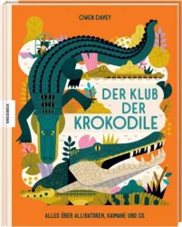 Der Klub der Krokodile - Alles über Alligatoren, Kaimane und Co.