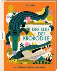 Der Klub der Krokodile – Alles über Alligatoren, Kaimane und Co.