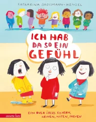 Ich hab da so ein Gefühl – Ein Buch übers Kichern, Weinen, Wüten, Freuen