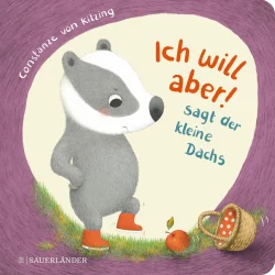Ich will aber! Sagt der kleine Dachs