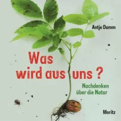 Was wird aus uns? – Nachdenken über die Natur