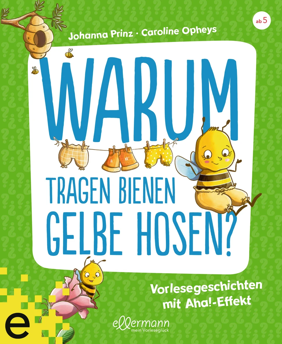 Warum tragen Bienen gelbe Hosen? - Vorlesegeschichten mit Aha!-Effekt