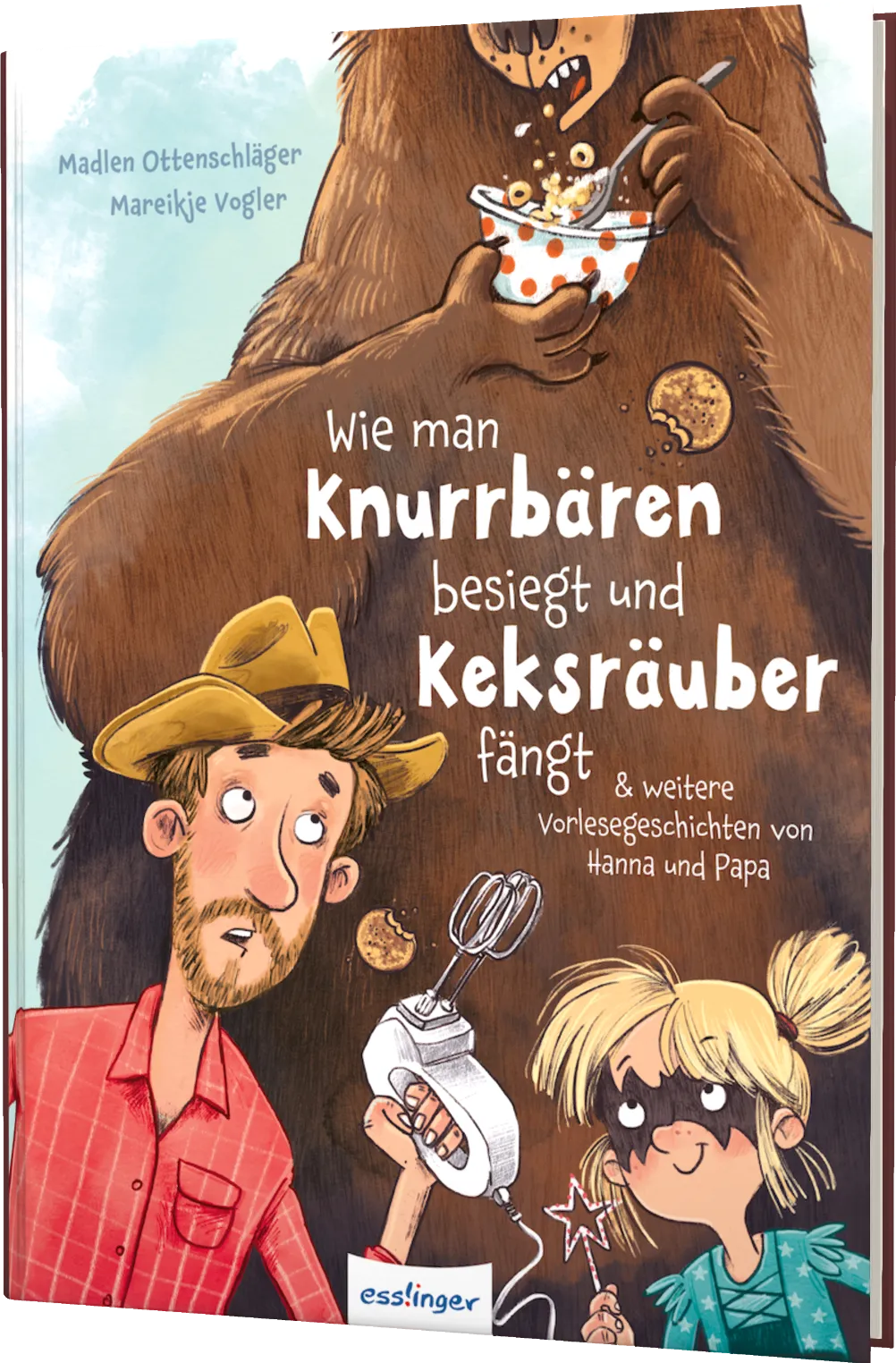 Wie man Knurrbären besiegt und Keksräuber fängt & weitere Vorlesegeschichten von Hanna und Papa