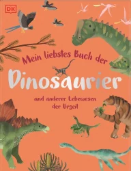 Mein liebstes Buch der Dinosaurier und andrer Lebewesen der Urzeit