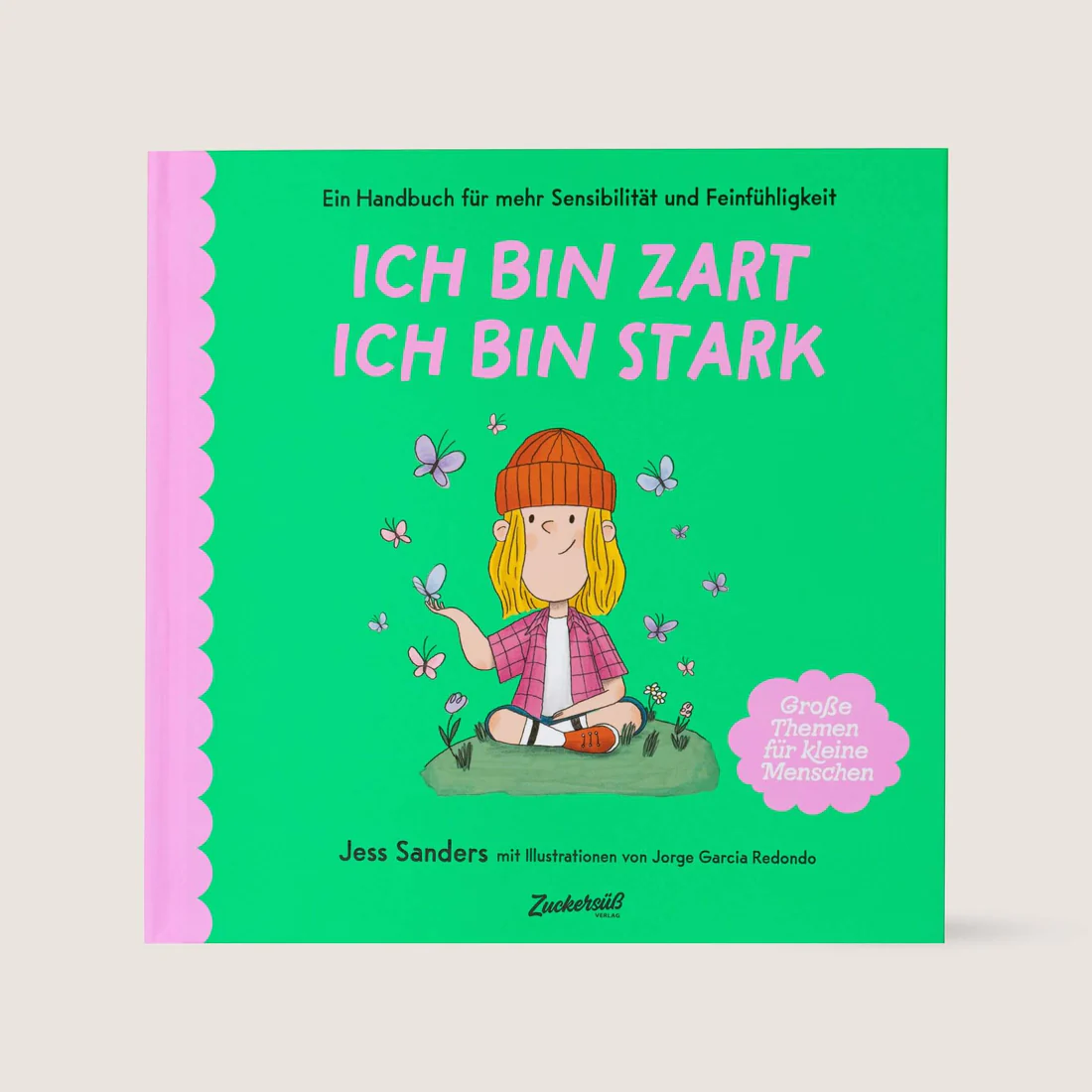 Ich bin zart ich bin stark Ein Handbuch für mehr Sensibilität und Feingefühl