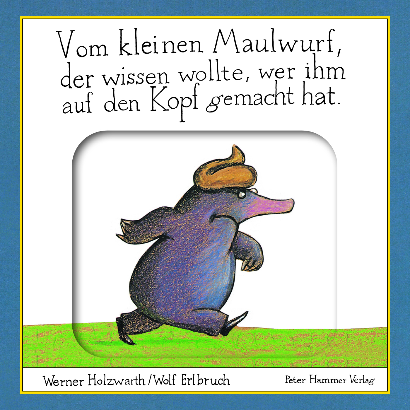 Vom kleinen Maulwurf, der wissen wollte, wer ihm auf den Kopf gemacht hat