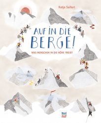 Auf in die Berge! – Was Menschen in die Höhe treibt