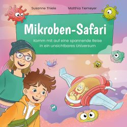 Mikroben-Safari – Komm mit auf eine spannende Reise in ein unsichtbares Universum